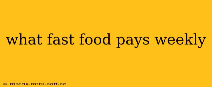what fast food pays weekly