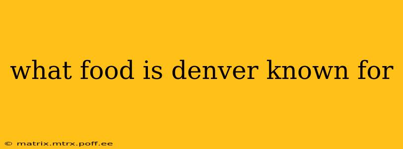 what food is denver known for