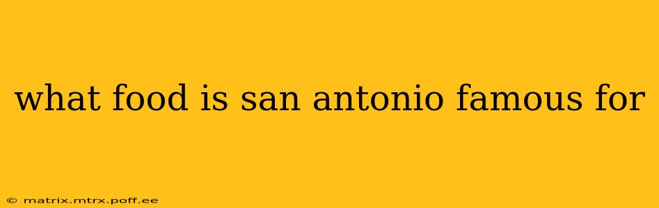 what food is san antonio famous for