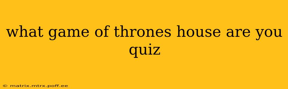 what game of thrones house are you quiz