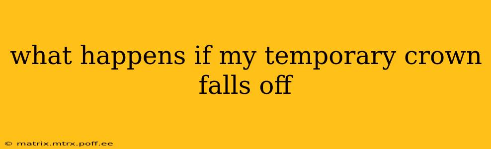 what happens if my temporary crown falls off