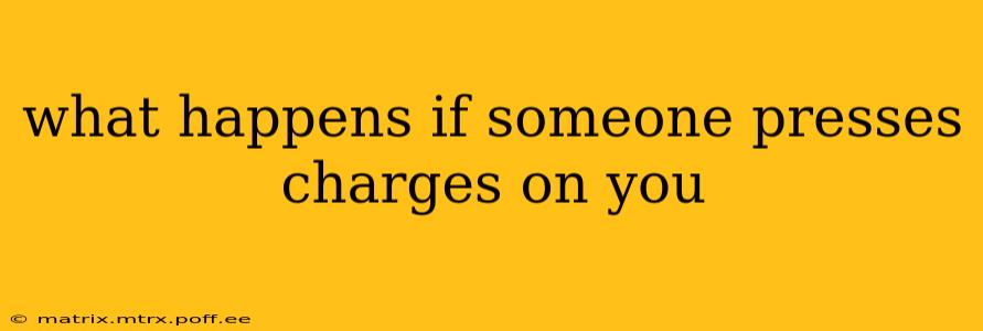 what happens if someone presses charges on you