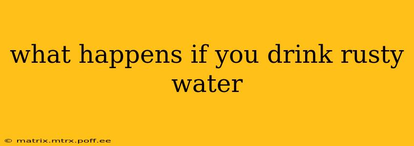 what happens if you drink rusty water