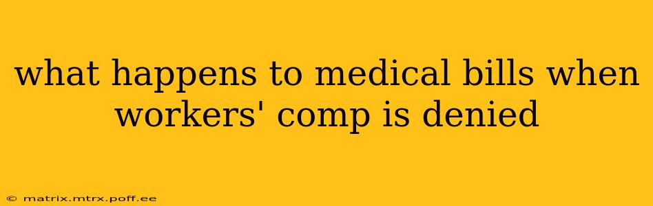 what happens to medical bills when workers' comp is denied