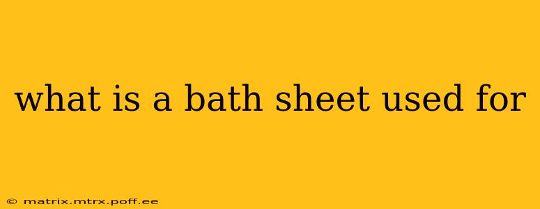 what is a bath sheet used for