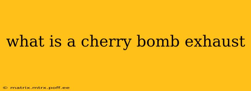 what is a cherry bomb exhaust