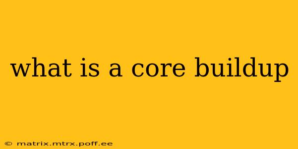 what is a core buildup