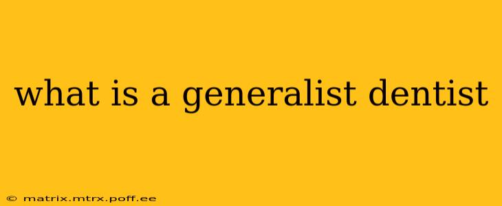 what is a generalist dentist