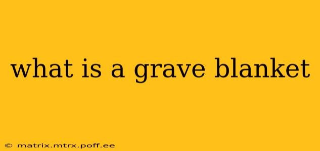 what is a grave blanket
