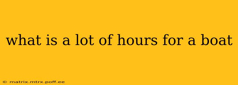 what is a lot of hours for a boat