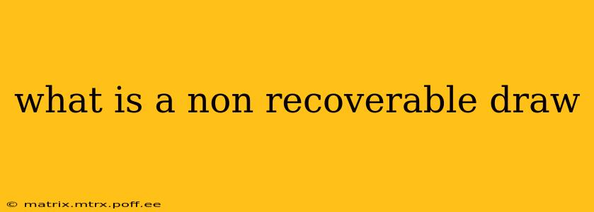 what is a non recoverable draw
