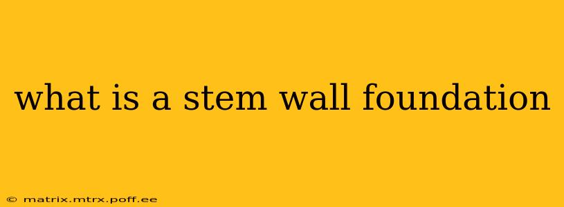 what is a stem wall foundation