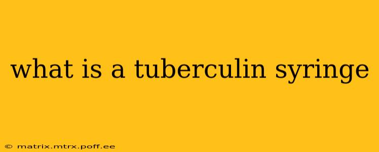 what is a tuberculin syringe