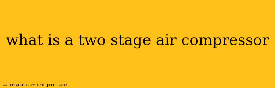what is a two stage air compressor
