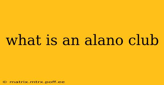 what is an alano club