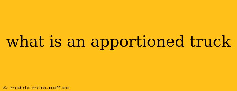 what is an apportioned truck