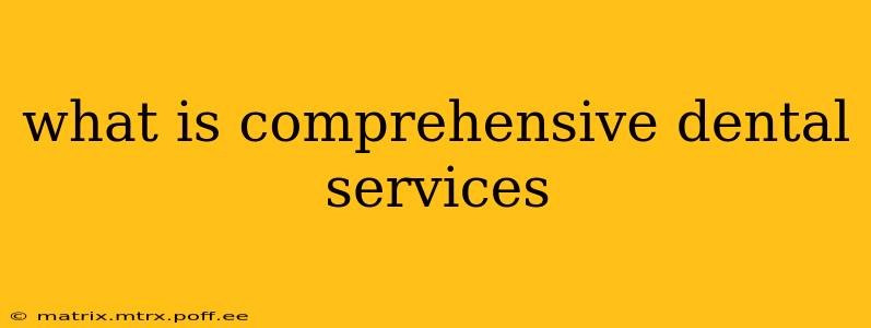 what is comprehensive dental services