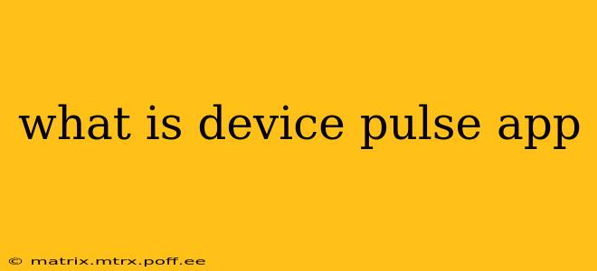 what is device pulse app