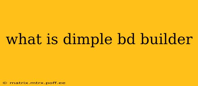 what is dimple bd builder