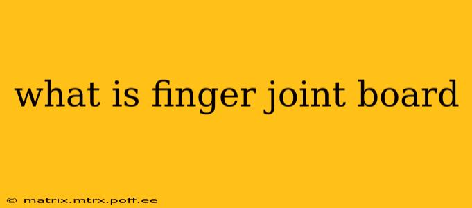 what is finger joint board