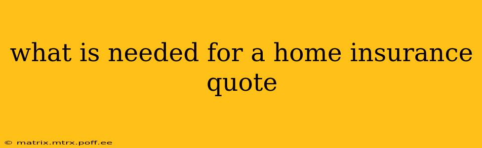 what is needed for a home insurance quote