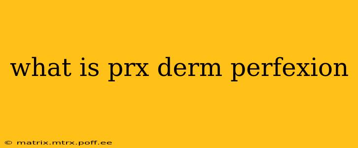 what is prx derm perfexion