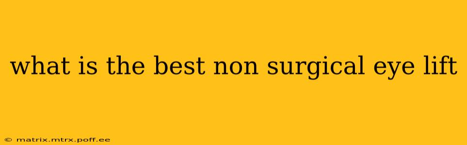 what is the best non surgical eye lift