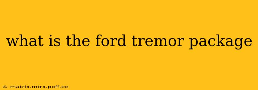 what is the ford tremor package