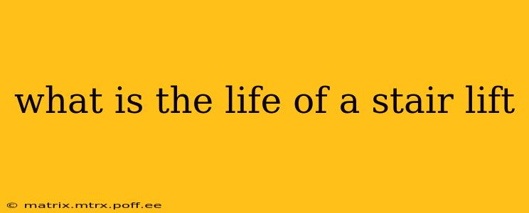 what is the life of a stair lift