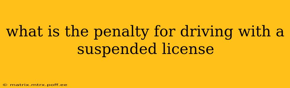 what is the penalty for driving with a suspended license