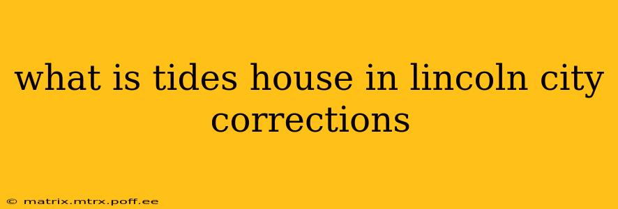 what is tides house in lincoln city corrections