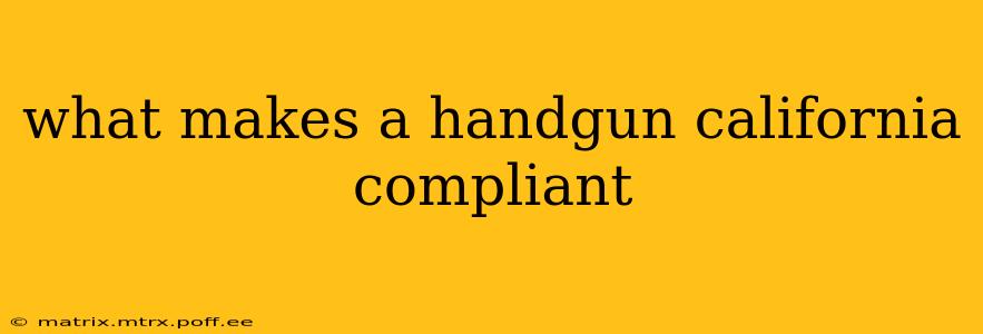 what makes a handgun california compliant