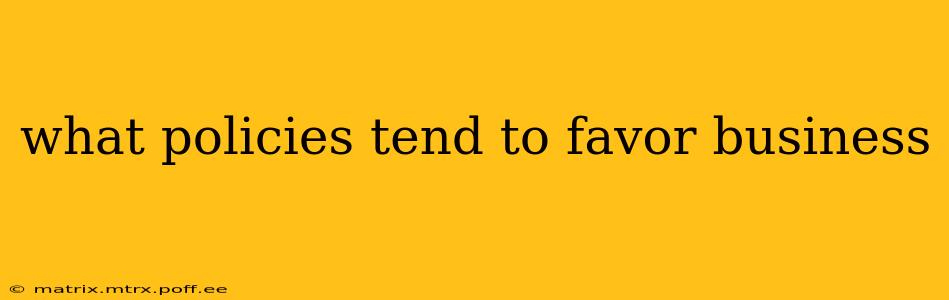 what policies tend to favor business