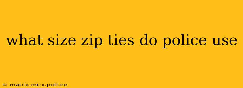 what size zip ties do police use