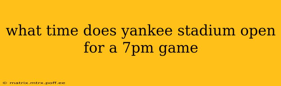 what time does yankee stadium open for a 7pm game