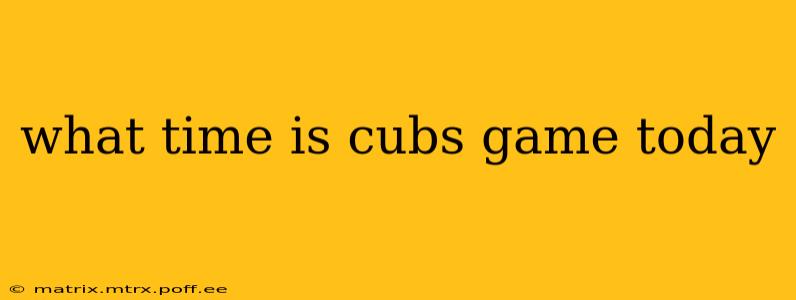 what time is cubs game today