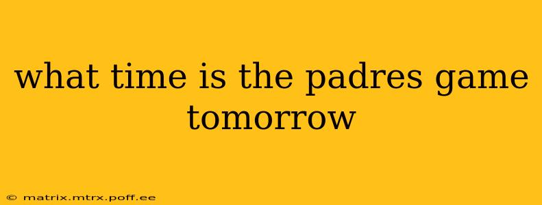 what time is the padres game tomorrow