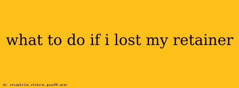 what to do if i lost my retainer