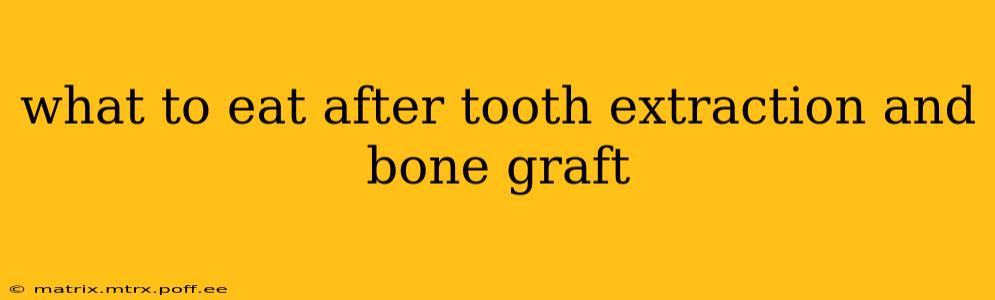what to eat after tooth extraction and bone graft