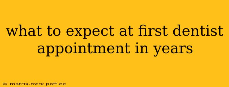 what to expect at first dentist appointment in years