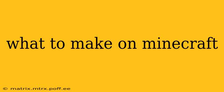 what to make on minecraft