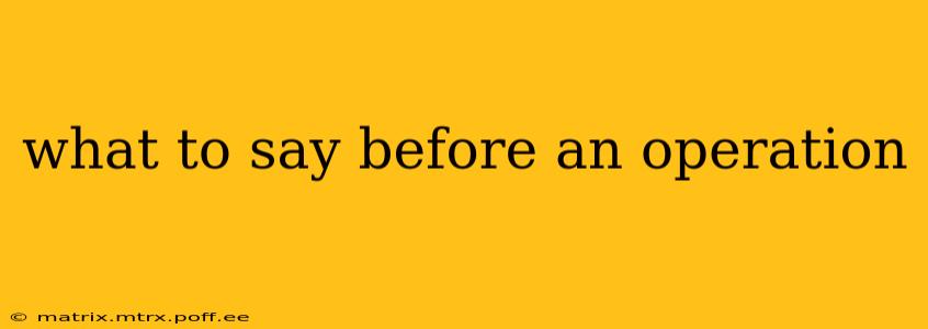 what to say before an operation