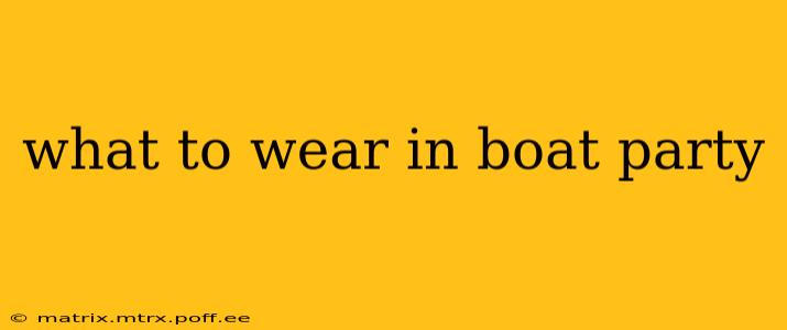 what to wear in boat party