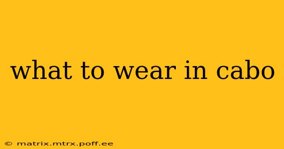what to wear in cabo