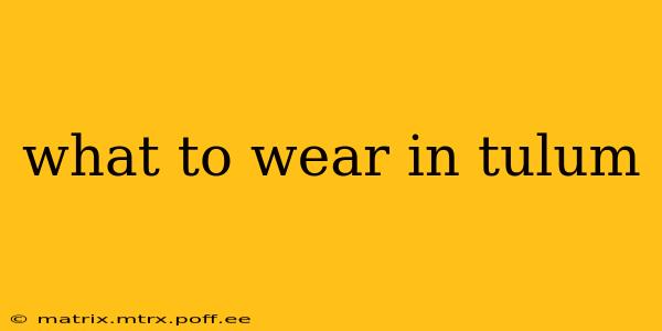 what to wear in tulum