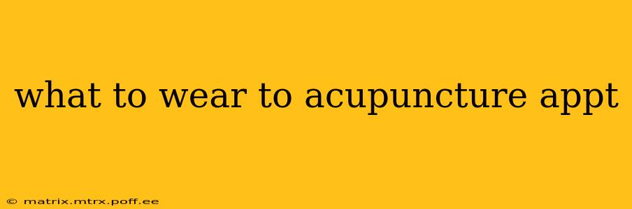 what to wear to acupuncture appt