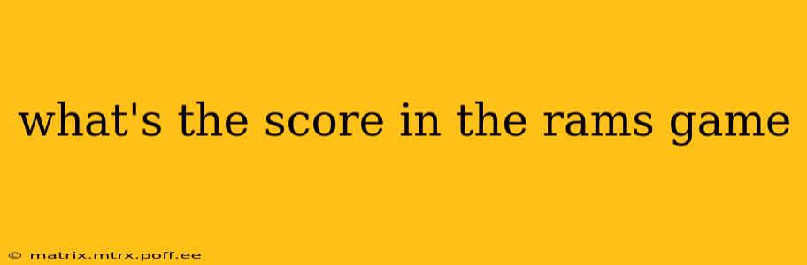 what's the score in the rams game what's the score in the rams game