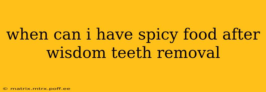 when can i have spicy food after wisdom teeth removal
