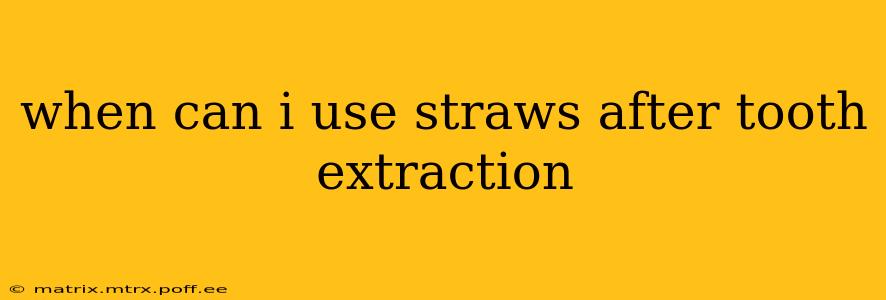 when can i use straws after tooth extraction