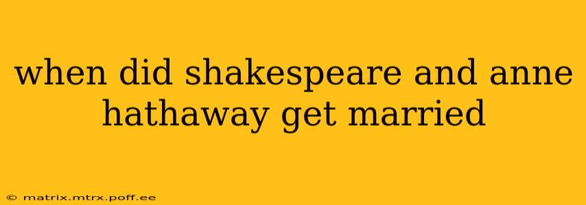when did shakespeare and anne hathaway get married